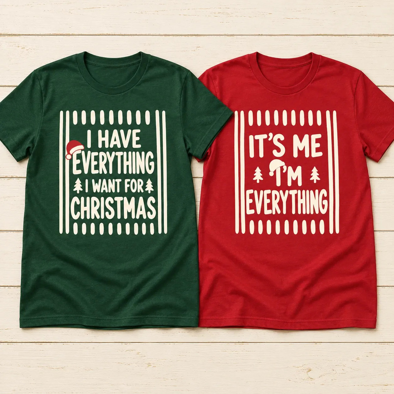 I have everything I want for Christmas… it’s me, I’m everything. A playful pair in forest green and red. Choose the design and size for every shirt.
