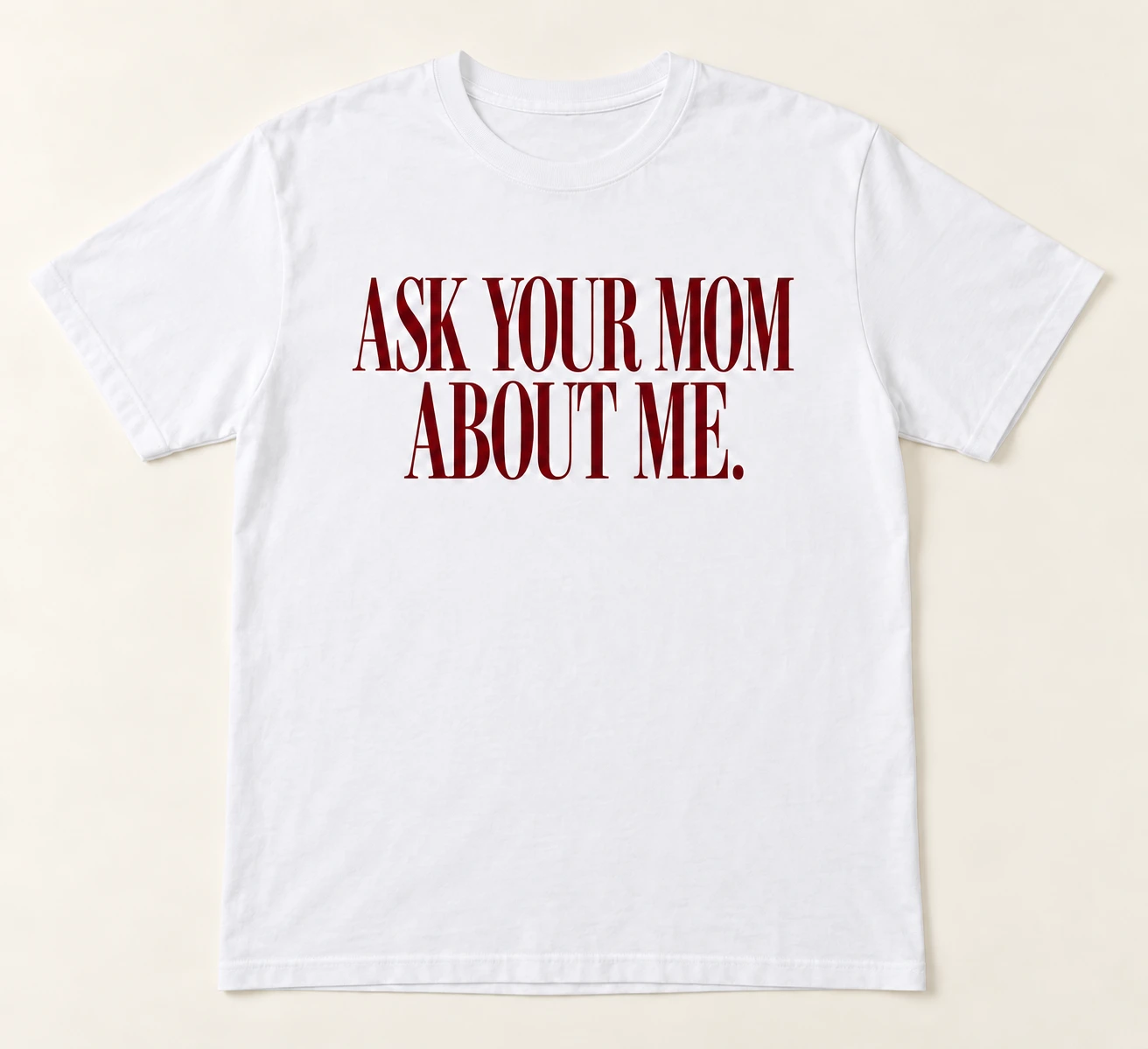 Ask Your Mom About Me Tee in White